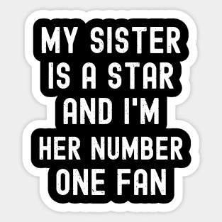 My Sister is a Star, and I'm Her Number One Fan Sticker